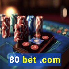 80 bet .com